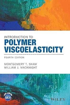 introduction to polymer viscoelasticity 4th edition montgomery t shaw ,william j macknight 1119181801,
