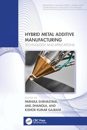 hybrid metal additive manufacturing technology and applications 1st edition parnika shrivastava ,anil dhanola