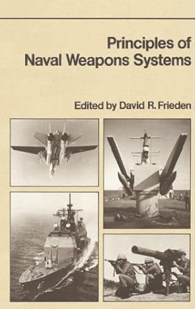principles of naval weapons systems 1st edition david r frieden ,gene p bender 087021537x, 978-0870215377