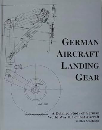 german aircraft landing gear a detailed study of german world war ii combat aircraft 1st edition gunther