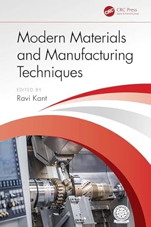 modern materials and manufacturing techniques 1st edition ravi kant b0cv877nwg, 978-1003852223
