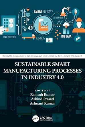 sustainable smart manufacturing processes in industry 4 0 1st edition ramesh kumar ,arbind prasad ,ashwani
