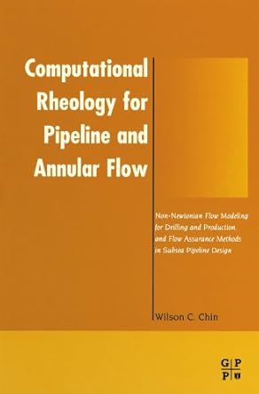 computational rheology for pipeline and annular flow non newtonian flow modeling for drilling and production