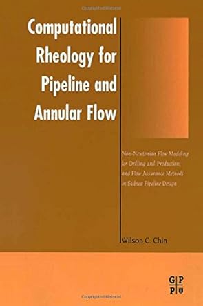 computational rheology for pipeline and annular flow non newtonian flow modeling for drilling and production