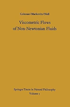 viscometric flows of non newtonian fluids theory and experiment 1st edition bernard d coleman ,hershel
