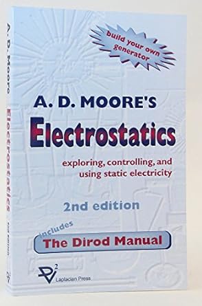 electrostatics exploring controlling and using static electricity/includes the dirod manual 2nd edition a d