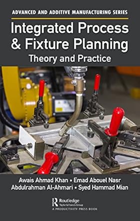 integrated process and fixture planning theory and practice 1st edition awais ahmad khan ,emad abouel nasr