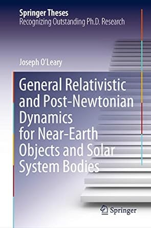 general relativistic and post newtonian dynamics for near earth objects and solar system bodies 1st edition