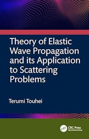 theory of elastic wave propagation and its application to scattering problems 1st edition terumi touhei