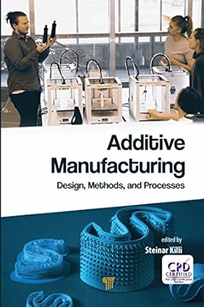 additive manufacturing design methods and processes 1st edition steinar westhrin killi b075fwbg46,