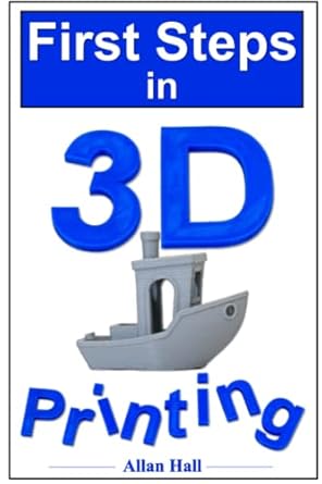 first steps in 3d printing 1st edition allan hall b0c2rx8ph6, 979-8391820758