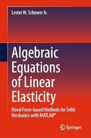 algebraic equations of linear elasticity novel force based methods for solid mechanics with matlab 1st