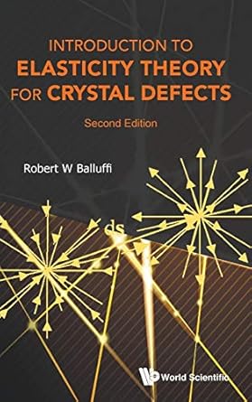 introduction to elasticity theory for crystal defects 2nd edition robert w balluffi 9814749710, 978-9814749718