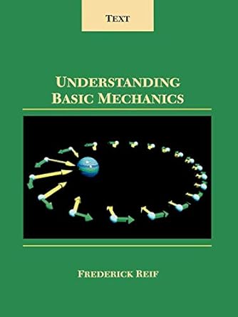 understanding basic mechanics text 1st edition frederick reif 0471116246, 978-0471116240