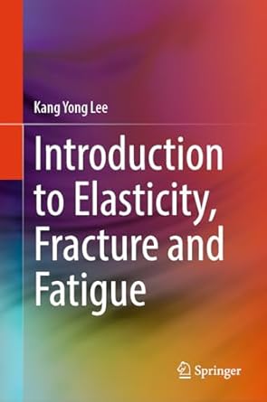 introduction to elasticity fracture and fatigue 1st edition kang yong lee b0f1mbtgs2, 978-9819636006