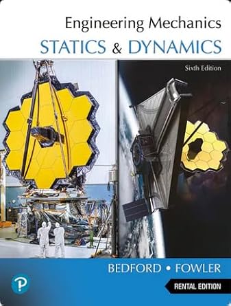 engineering mechanics statics and dynamics rental edition anthony bedford 0138034664, 978-0138034665