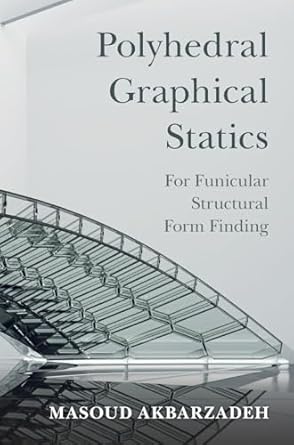 polyhedral graphical statics for funicular structural form finding 1st edition masoud akbarzadeh 1108494730,