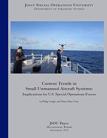 current trends in small unmanned aircraft systems implications for u s special operations forces 1st edition