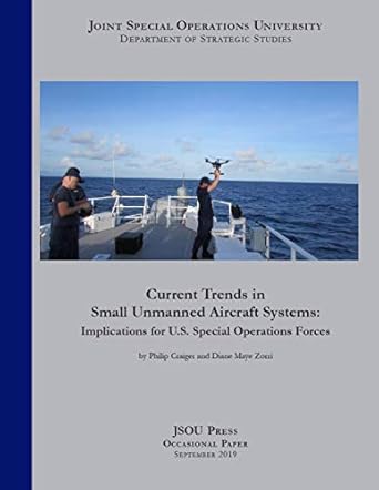 current trends in small unmanned aircraft systems implications for u s special operations forces 1st edition
