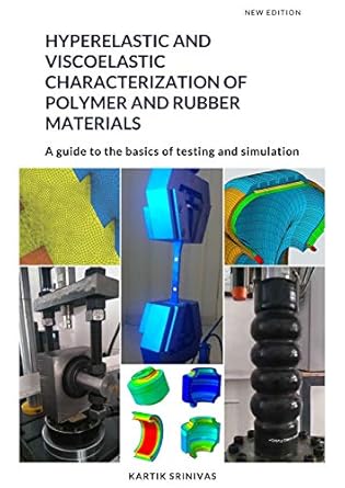 hyperelastic and viscoelastic characterization of polymers and rubber materials 1st edition kartik srinivas