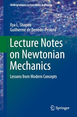 lecture notes on newtonian mechanics lessons from modern concepts 2013th edition ilya l shapiro ,guilherme de