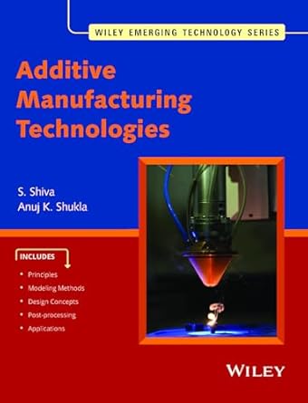 additive manufacturing technologies 1st edition s shiva ,anuj k shukla b0cw5cnpq2
