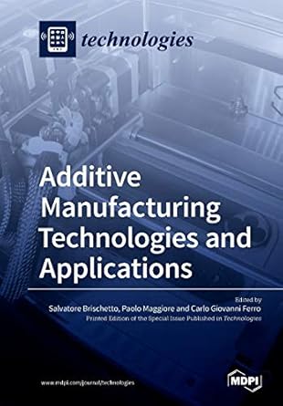 additive manufacturing technologies and applications 1st edition salvatore brischetto ,paolo maggiore ,carlo