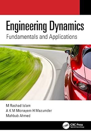 engineering dynamics fundamentals and applications 1st edition m rashad islam ,a k m monayem h mazumder