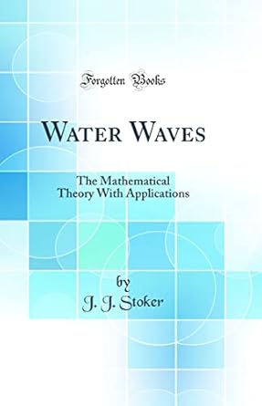 water waves the mathematical theory with applications 1st edition j j stoker 0331463377, 978-0331463378