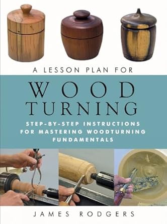 a lesson plan for woodturning step by step instructions for mastering woodturning fundamentals 1st edition
