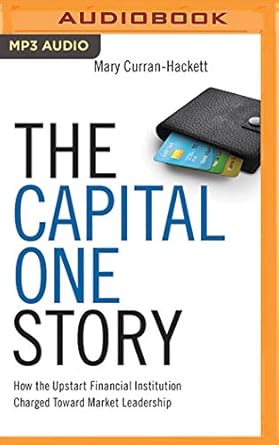 the capital one story how the upstart financial institution charged toward market leadership 1st edition mary