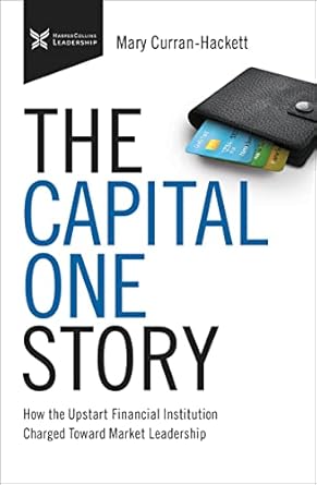 the capital one story how the upstart financial institution charged toward market leadership 1st edition mary