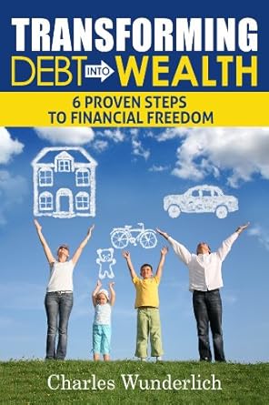 Transforming Debt Into Wealth 6 Proven Steps To Financial Freedom