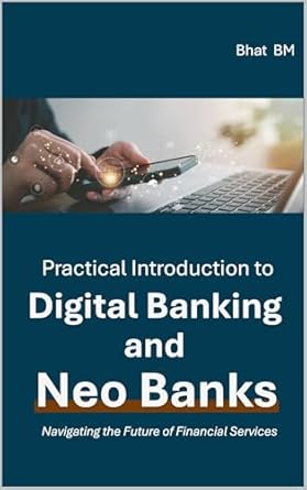 practical introduction to digital banking and neo banks navigating the future of financial services 1st