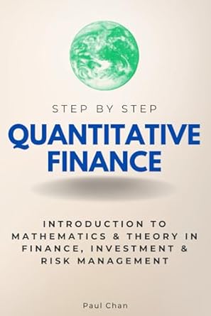 quantitative finance step by step introduction to mathematics and theory in finance investment and risk