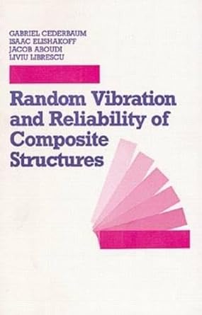 random vibration and reliability of composite structures 1st edition jacob aboudi ,gabriel cederbaum ,isaac