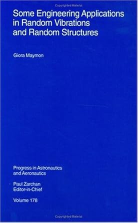 some engineering applications in random vibrations and random structures 1st edition g maymon 1563472589,