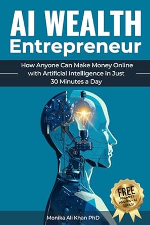 ai wealth entrepreneur how anyone can make money online with artificial intelligence in just 30 minutes a day