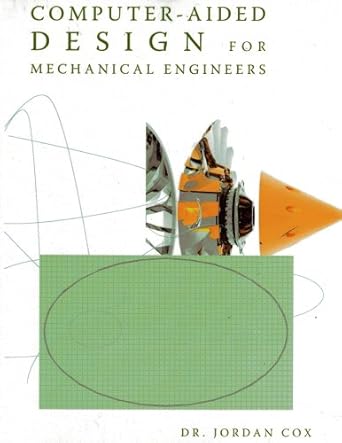 computer aided design for mechanical engineers 1st edition jordan cox 0740930168, 978-0740930164