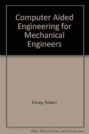 computer aided engineering for mechanical engineers 1st edition r c edney 0131617877, 978-0131617872