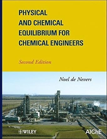physical and chemical equilibrium for chemical engineers by noel de nevers 1st edition noel de nevers