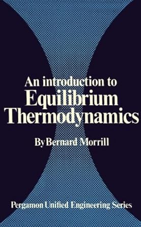 an introduction to equilibrium thermodynamics pergamon unified engineering series 1st edition bernard morrill