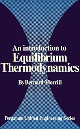 an introduction to equilibrium thermodynamics pergamon unified engineering series 1st edition bernard morrill