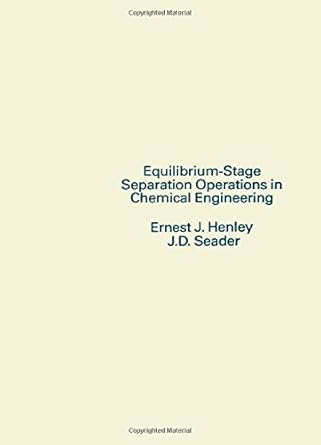 equilibrium stage separation operations in chemical engineering by ernest j henley 1st edition j d seader