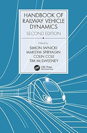 handbook of railway vehicle dynamics 2nd edition simon iwnicki ,maksym spiryagin ,colin cole ,tim mcsweeney