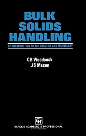 bulk solids handling an introduction to the practice and technology 1987th edition c r woodcock ,j s mason