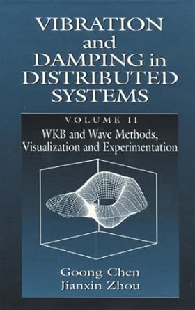 vibration and damping in distributed systems volume ii 1st edition goong chen ,jianxin zhou 0849371627,