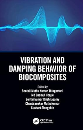 vibration and damping behavior of biocomposites 1st edition senthil muthu kumar thiagamani ,md enamul hoque