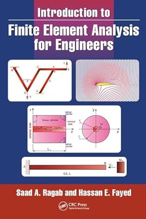 introduction to finite element analysis for engineers 1st edition saad a ragab ,hassan e fayed 1138030171,