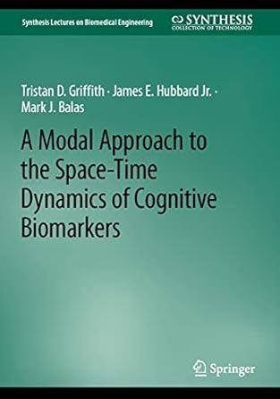 a modal approach to the space time dynamics of cognitive biomarkers 1st edition tristan d griffith ,james e
